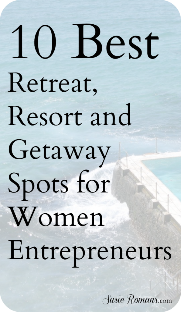 10 Best Retreat, Resort and Getaway Spots for Women Entrepreneurs
