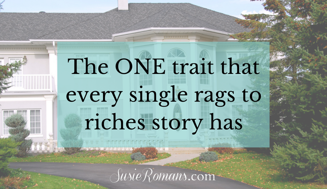 The ONE Trait That Every Rags to Riches Story Has