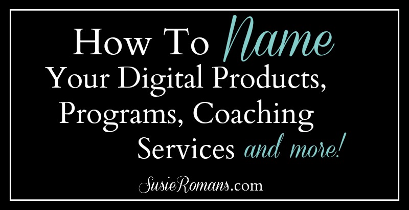 How To Name Your Digital Products, Programs, Coaching Services And More!